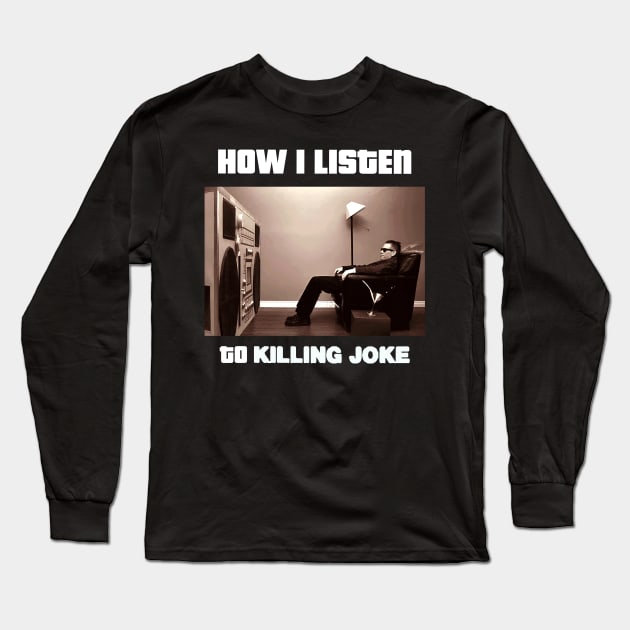 how i listen killing joke Long Sleeve T-Shirt by debaleng